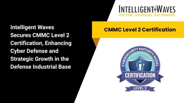 Intelligent Waves Secures CMMC Level 2 Certification, Enhancing Cyber ...